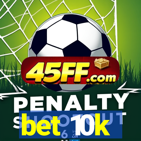bet 10k